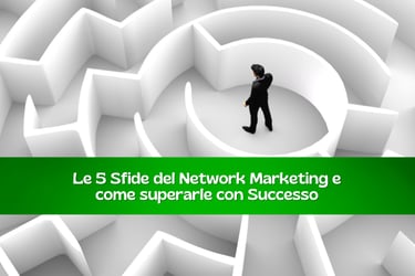 Le 5 sfide nel Network marketing e come superarle con Successo