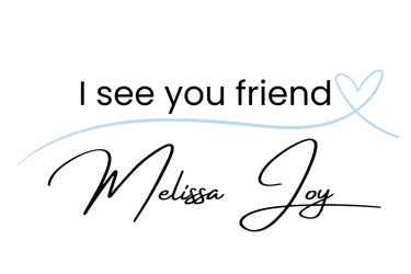 I see you friend Melissa Joy