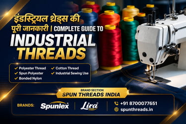 Complete Guide to Industrial Threads – Polyester, Nylon & Cotton Threads
