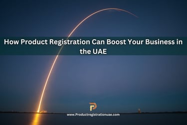 Product Registration UAE Boost your business in the UAE/MENA