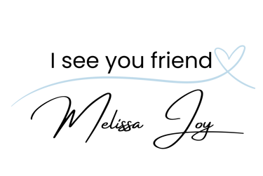 I see you friend Melissa Joy