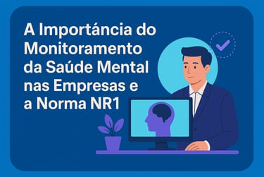 A importância do monitoramento da saúde mental nas empresas com a normal NR 1