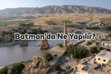 Batman'da Ne Yapılır?
