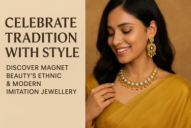 Magnet Beauty Ethnic and Modern Jewellery for all occasions