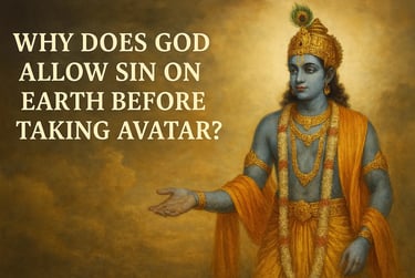 Why Does God Allow Sin on Earth Before Taking Avatar?