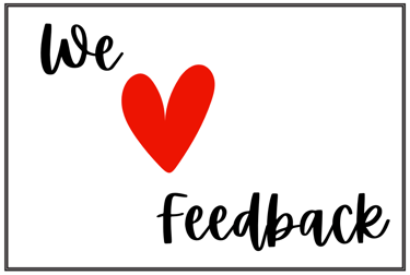 we love feedback