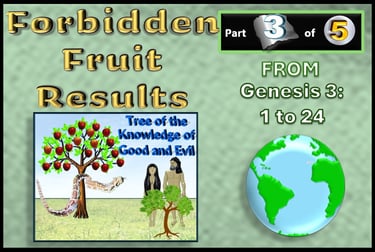 Forbidden Fruit Results - from Genesis 3 v 1-24 - Role-play re-told by Debbie Dunn