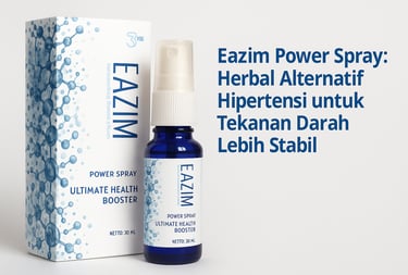 Eazim Power Spray: Herbal Alternatif Hipertensi untuk Tekanan Darah Lebih Stabil