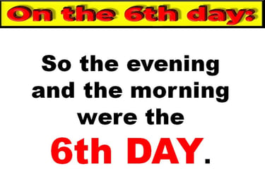 Evening & morning was the 6th Day of Creation. Designed by Debbie Dunn using PowerPoint & Paint.