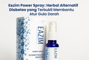 Eazim Power Spray: Herbal Alternatif Diabetes yang Terbukti Membantu Atur Gula Darah