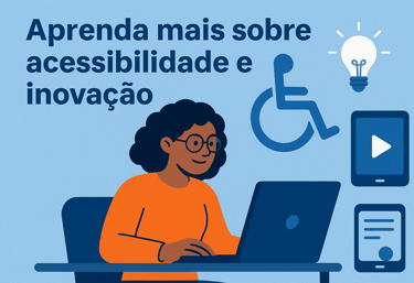 Capa aprenda mais sobre acessibilidade e inovação