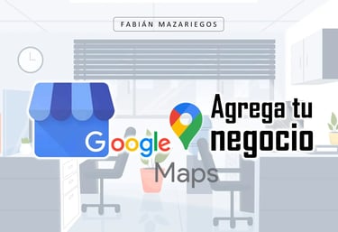 como agregar mi negocio a google maps
