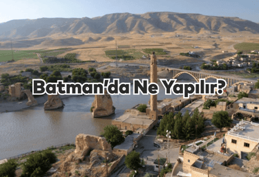 Batman'da Ne Yapılır?