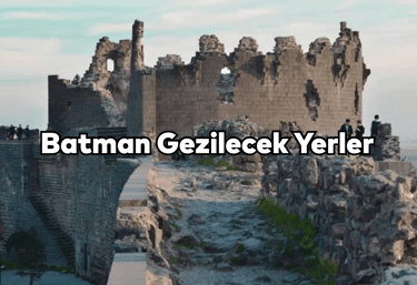 Batman Gezilecek Yerler