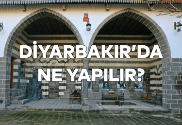 Diyarbakır'da Ne Yapılır?