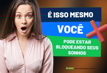 "Pare de se sabotar e comece a realizar seus sonhos agora"
