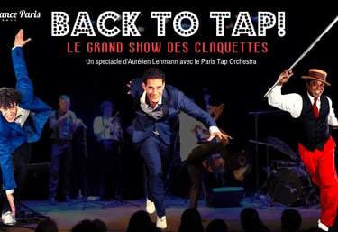Back to Tap le grand show des claquettes avec Aurélien Lehmann et ses tap dancers invités