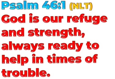 3D version of Psalm 46:1 (NLT) “God is our refuge and strength, always ready to help in times of tro