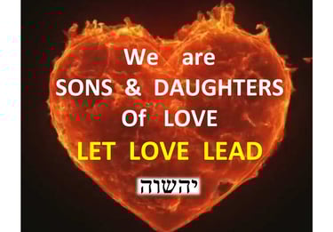 We are Sons and Daughters of Love. Let Love Lead