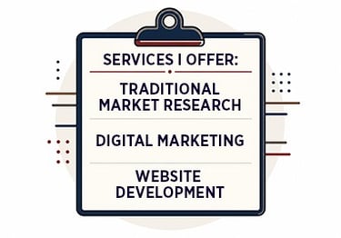 Services I offer: traditional marketing research, digital marketing,  website development