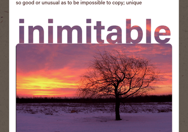 inimitable (adjective) so good or unusual as to be impossible to copy; unique
