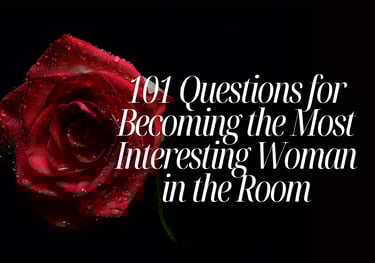 101 Questions for Becoming the Most Interesting Woman in the Room