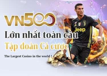 VN500 – tập đoàn cá cược lớn, hệ sinh thái trò chơi đa dạng: casino trực tuyến, thể thao, slot, xổ s