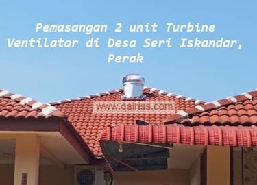 Pemasangan 2 unit Turbine Ventilator di rumah customer di Desa Seri Iskandar, Perak