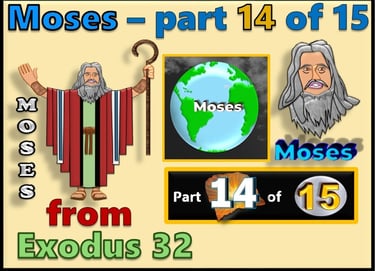 Moses part 14 of 15 - from Exodus 32  - re-told by Debbie Dunn