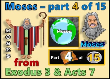 Moses part 4 of 15 - from Exodus 3 & Acts 7  - re-told by Debbie Dunn