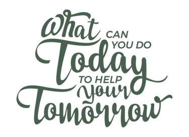 What can you do today to help your tomorrow