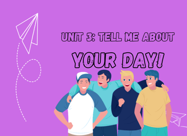 1st year middle school Unit 3 tell me about your day