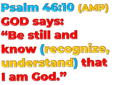 3D version of Psalm 46:10 (AMP) “Be still and know [recognize, understand] that I am God.” – designe