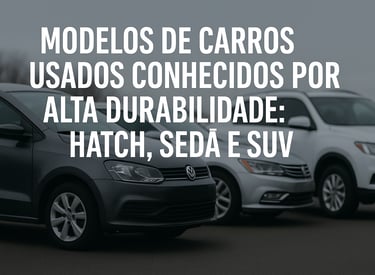 Modelos de carros usados conhecidos por alta durabilidade: hatch, sedã e SUV. Três veículos — um hat