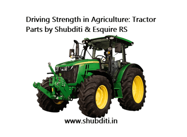 Driving Strength in Agriculture: Tractor Parts by Shubditi & Esquire RS