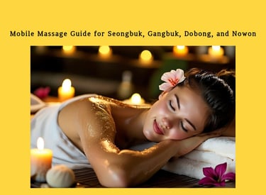 Mobile massage guide for Seongbuk, Gangbuk, Dobong, and Nowon with relaxing aromatherapy body care.