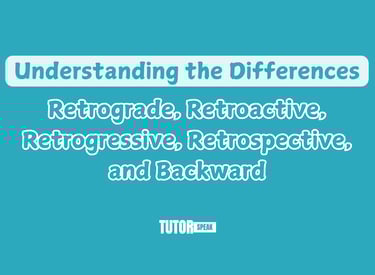 understanding-the-differences-retrograde-retroactive-retrogressive-retrospective-and-backward-1