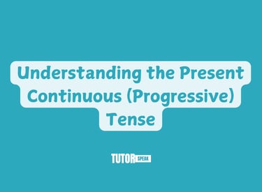 understanding-the-present-continuous-progressive-tense
