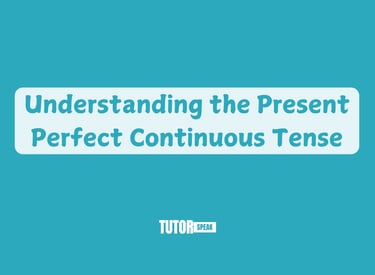 understanding-the-present-perfect-continuous-tense