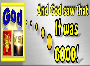 God saw that it was good during Creation. Designed by Debbie Dunn using PowerPoint & Paint.