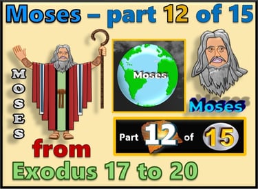 Moses part 12 of 15 - from Exodus 17 to 20 - re-told by Debbie Dunn