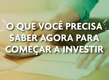 imagem com dizeres sobre o que você precisa saber para começar a investir.