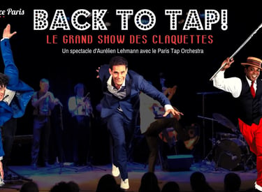 Back to Tap le grand spectacle de claquettes avec Aurélien Lehmann et ses tap dancers invités
