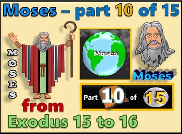 Moses part 10 of 15 - from Exodus 15 to 16  - re-told by Debbie Dunn