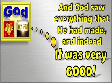 God saw that it was very good during Creation. Designed by Debbie Dunn using PowerPoint & Paint.