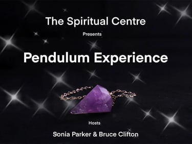 The Spiritual Centre, presents Pendulum Experience Bruce Clifton & Sonia Parker