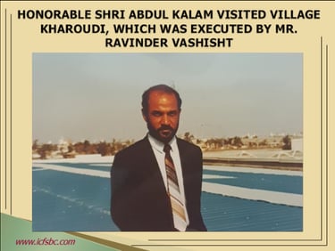 Honorable Shri Abdul Kalam visited village Kharoudi, which was executed by Mr. Ravinder Vashisht