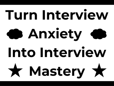Turn Interview Anxiety Into Interview Mastery