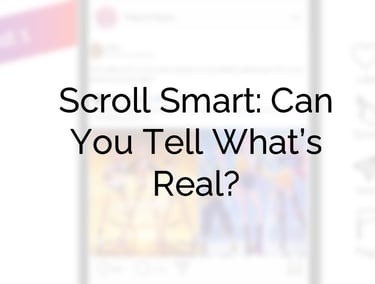 Cover image with text: Scroll smart: can you tell what's real?
