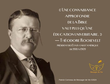 Une connaissance aprofondie de la Bible vaut plus qu'une éducation universitaire.-Théodore Roosevelt